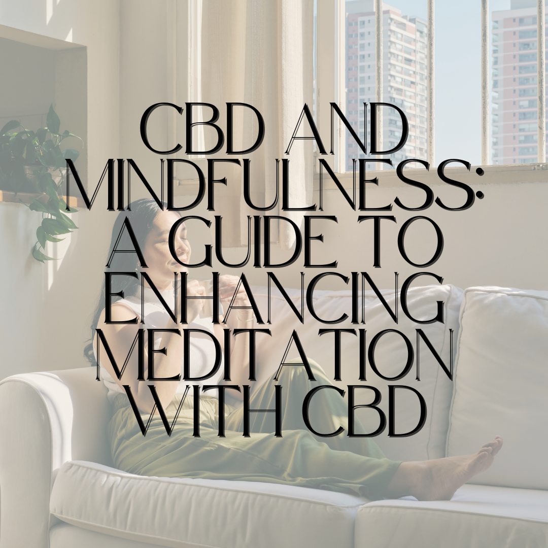 CBD and Mindfulness: A Guide to Enhancing Meditation with CBD