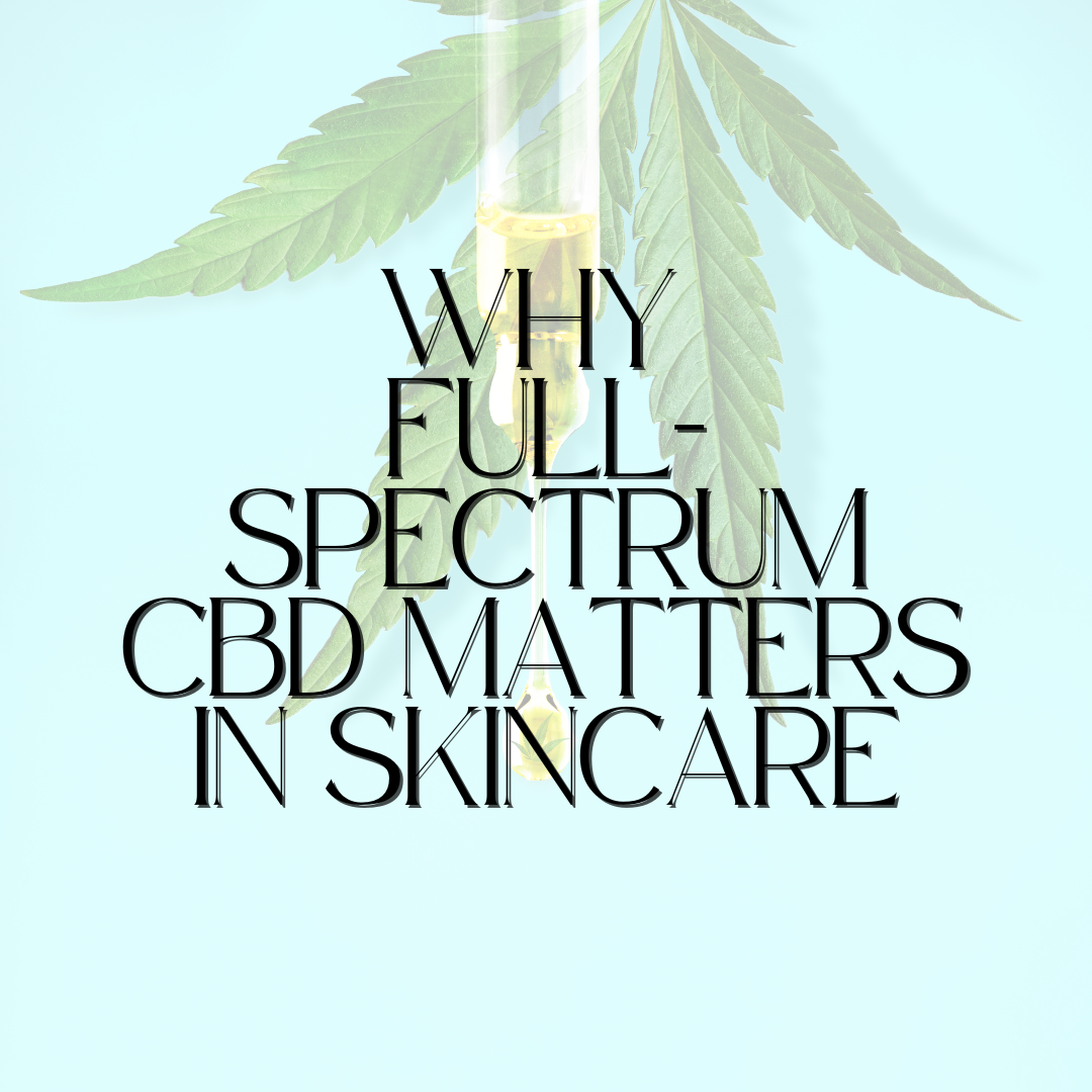 Why Full-Spectrum CBD Matters in Skincare