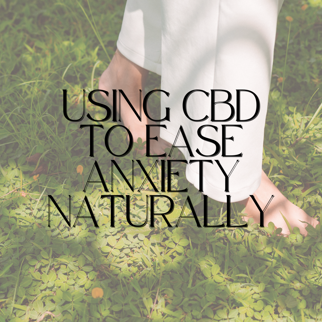 Using CBD to Ease Anxiety Naturally