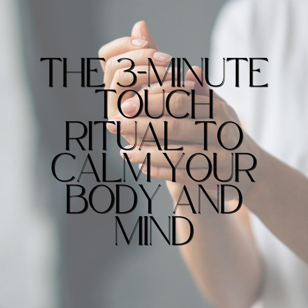 The 3-Minute Touch Ritual to Calm Your Body and Mind