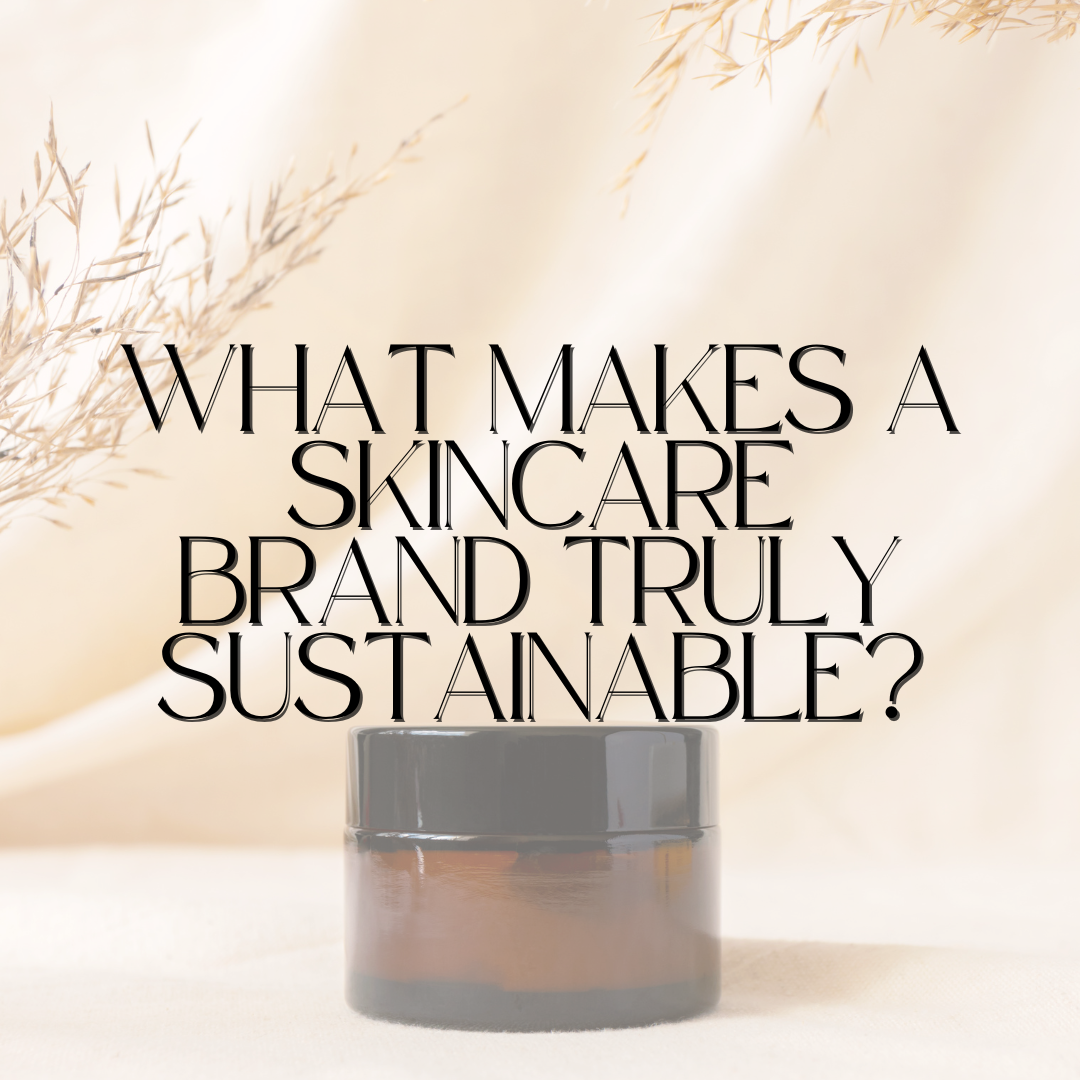 What Makes a Skincare Brand Truly Sustainable?
