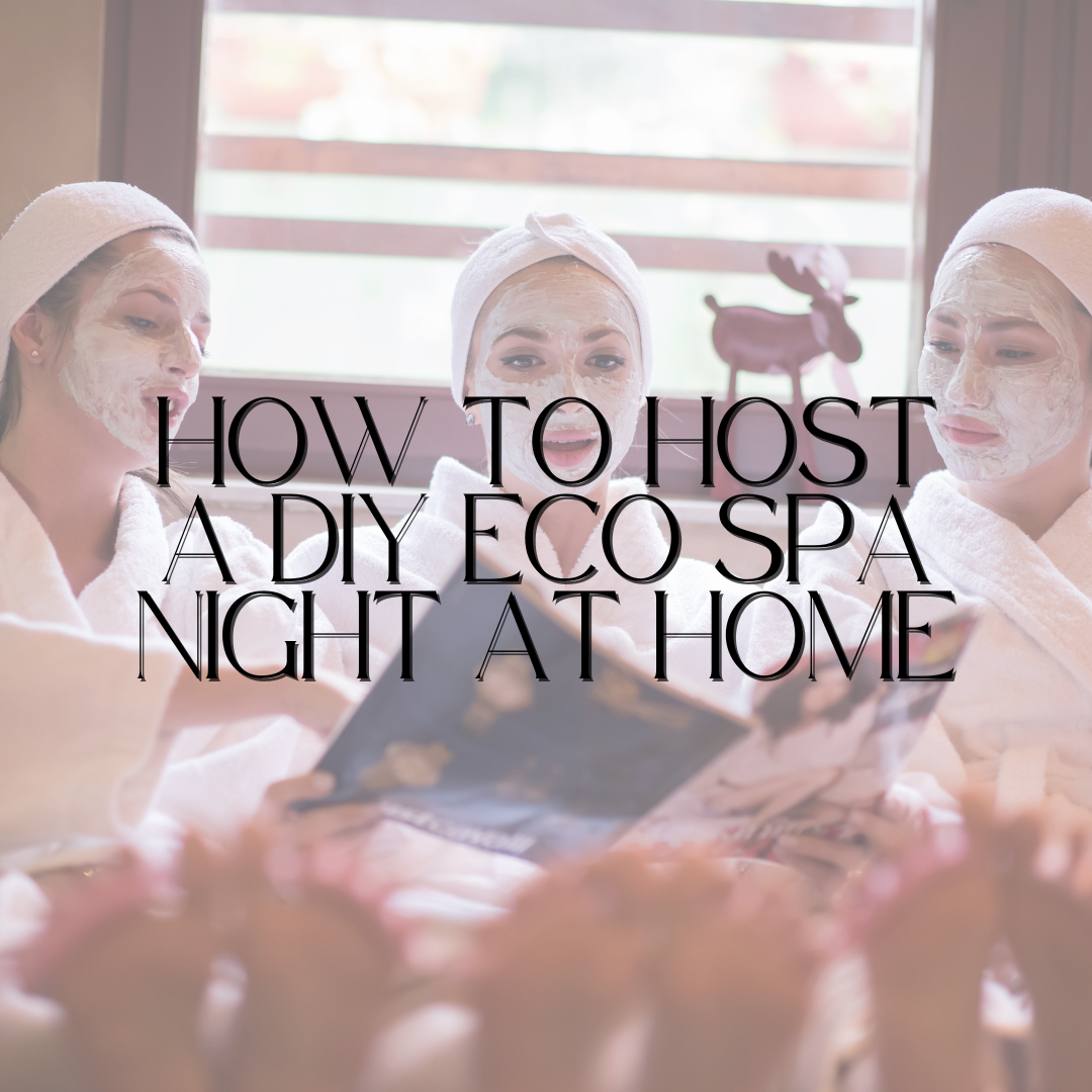 How to Host a DIY Eco Spa Night at Home